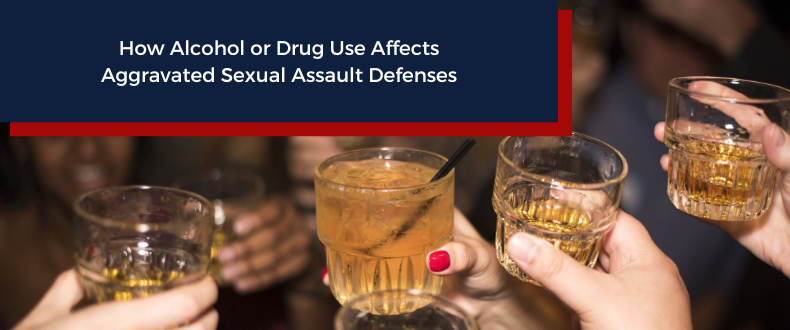 How Alcohol or Drug Use Affects Aggravated Sexual Assault Defenses