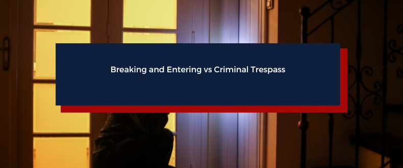 Breaking and Entering vs Criminal Trespass