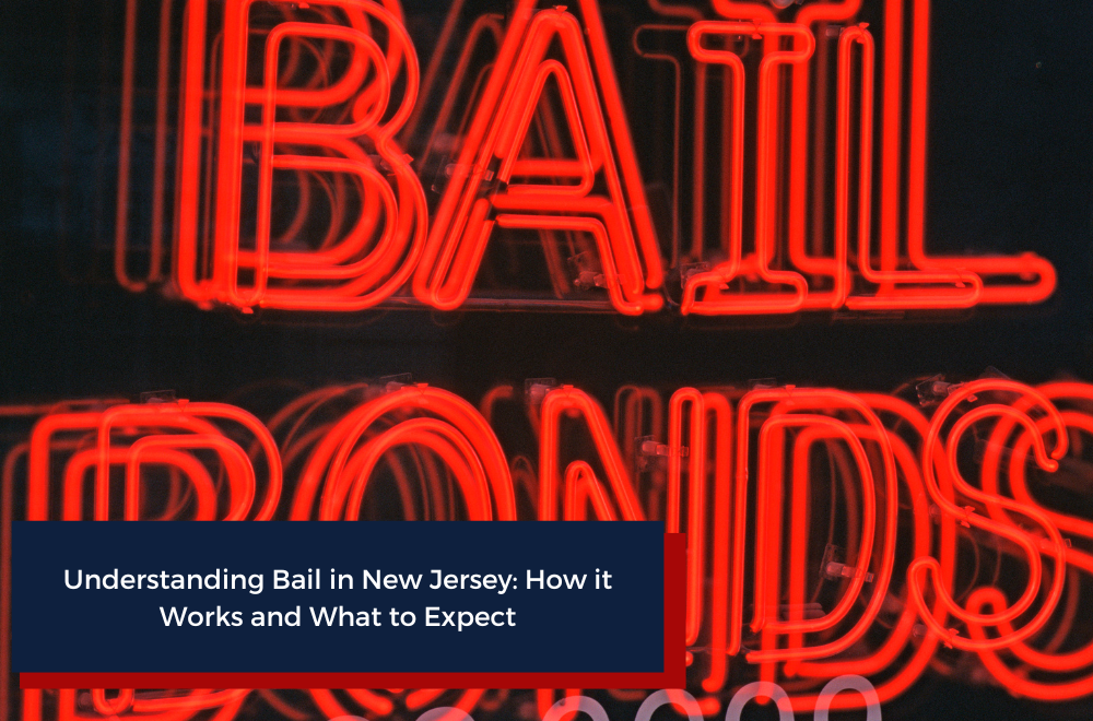 Understanding Bail in New Jersey: How it Works and What to Expect