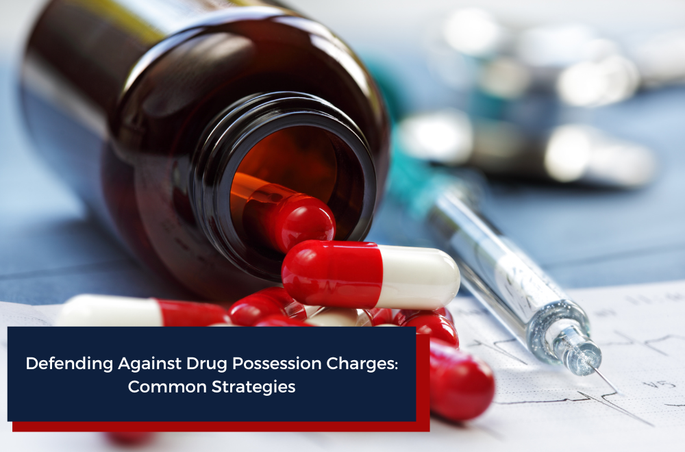 Defending Against Drug Possession Charges: Common Strategies