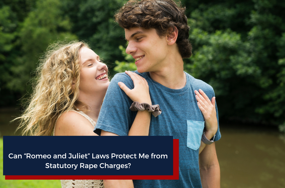 Can “Romeo and Juliet” Laws Protect Me from Statutory Rape Charges